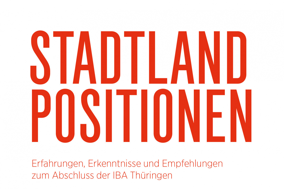 StadtLandPositionen zum Abschluss der IBA Thüringen, Bild: IBA Thüringen