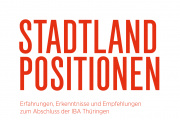 StadtLandPositionen zum Abschluss der IBA Thüringen, Bild: IBA Thüringen